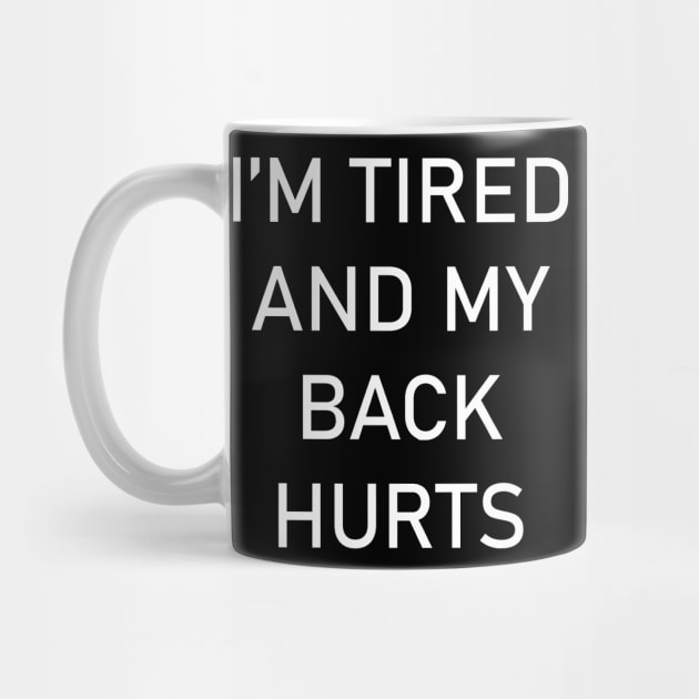 I'm Tired And My Back Hurts by creativitythings 